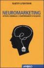 Neuromarketing. Attivit� cerebrale e comportamenti d'acquisto
