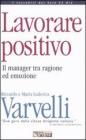 Lavorare positivo. Il manager tra ragione ed emozione