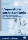 L' operatore socio-sanitario. Mannuale teorico pratico per i concorsi e la formazione professionale dell'OSS