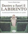 Dentro e fuori il labirinto. La grande saga del labirinto fra pietre, arte e giardini