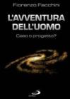 L' avventura dell'uomo: caso o progetto?