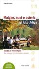 Malghe, masi e osterie in Alto Adige. Una guida all'ospitalit� rurale. Con proposte di escursioni e altre curiosit�