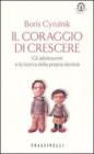 Il coraggio di crescere. Gli adolescenti e la ricerca della propria identit�