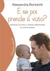 E se poi prende il vizio? Pregiudizi culturali e bisogni irrinunciabili dei nostri bambini