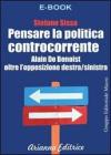 Pensare la Politica Controcorrente - Alain de Benoist oltre lopposizione destra/sinistra. eBook