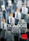 Etica oggi. Fecondazione eterologa, �guerra giusta�, nuova morale sessuale e altre grandi questioni contemporanee