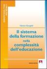 Il sistema della formazione nella complessit� dell'educazione