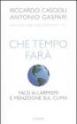 Che tempo far�. Falsi allarmismi e menzogne sul clima