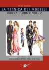 La tecnica dei modelli uomo-donna. Come realizzare abiti, giacche e gilet, tute, intimo, corsetteria vol.2