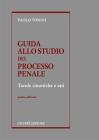 Guida allo studio del processo penale. Tavole sinottiche e atti