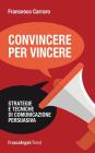 Convincere per vincere. Strategie e tecniche di comunicazione persuasiva. eBook