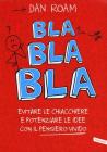 Bla bla bla. Evitare le chiacchiere e potenziare le idee con il pensiero visivo