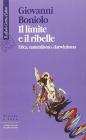 Il limite e il ribelle. Etica, naturalismo, darwinismo