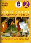 Venite con me. Un'avventura con Dio. Quaderno attivo vol.2