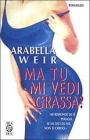 Ma tu mi vedi grassa?