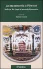 La massoneria a Firenze. Dall'et� dei Lumi al secondo Novecento