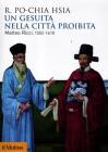 Un gesuita nella citt� proibita. Matteo Ricci, 1552-1610