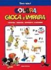 Gioca e impara. Lettere, giochi, opposti, sagome. Numeri, giochi, colori, forme