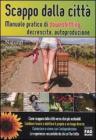 Scappo dalla citt�. Manuale pratico di downshifting, decrescita, autoproduzione. eBook