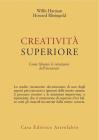 Creativit� superiore. Come liberare le intuizioni dell'inconscio