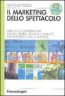 Il marketing dello spettacolo. Strategia di marketing per cinema, teatro, concerti, radio-TV, eventi sportivi e show business