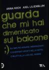 Guarda che mi hai dimenticato sul balcone