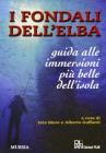 I fondali dell'Elba. Guida alle pi� belle immersioni dell'isola