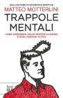 Trappole mentali. Come difendersi dalle proprie illusioni e dagli inganni altrui. eBook