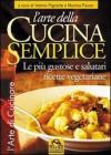 L' arte della cucina semplice. Le pi� gustose e salutari ricette vegetariane