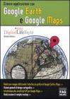 Creare applicazioni con Google Earth e Google Maps. eBook