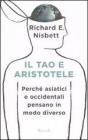 Il tao e Aristotele. Perch� asiatici e occidentali pensano in modo diverso