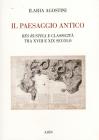 Il paesaggio antico. Res rustica e classicit� tra XVIII e XIX secolo
