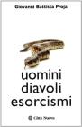 Uomini diavoli esorcismi. La verit� sul mondo dell'occulto