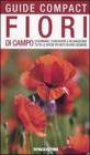 Fiori di campo. Osservare, conoscere e riconoscere tutte le specie pi� note di fiori selvatici. eBook