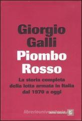 Piombo rosso. La storia completa della lotta armata in Italia dal 1970 a oggi