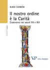 Il nostro ordine � la carit�. Cistercensi nei secoli XII e XIII