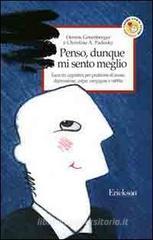 Penso, dunque mi sento meglio. Esercizi cognitivi per problemi di ansia, depressione, colpa, vergogna e rabbia Penso, dunque mi sento meglio. Esercizi cognitivi per problemi di ansia, depressione, colpa, vergogna e rabbia