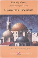 L' universo affascinante. La futura rivoluzione nella fisica L' universo affascinante. La futura rivoluzione nella fisica