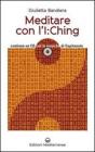 Meditare con l'I:Ching. Con CD Audio