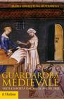 Guardaroba medievale. Vesti e societ� dal XIII al XVI secolo