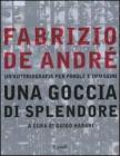 Fabrizio De Andr�. Una goccia di splendore. Un'autobiografia per parole e immagini