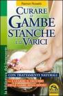 Curare le gambe stanche e le varici con trattamenti naturali... e guarire il disturbo delle gambe senza riposo