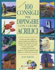 Cento consigli per dipingere con colori acrilici