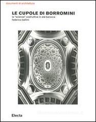 Le cupole di Borromini. La «scienza» costruttiva in etą barocca Le cupole di Borromini. La «scienza» costruttiva in etą barocca