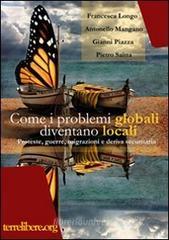 Come i problemi globali diventano locali. Proteste, guerre, migrazioni e deriva securitaria Come i problemi globali diventano locali. Proteste, guerre, migrazioni e deriva securitaria