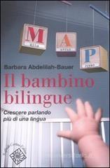 Il bambino bilingue. Crescere parlando più di una lingua Il bambino bilingue. Crescere parlando più di una lingua