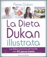 La dieta Dukan illustrata. La Dukan ancora pi� facile con 60 nuove ricette