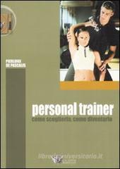 Personal trainer. Come sceglierlo, come diventarlo Personal trainer. Come sceglierlo, come diventarlo