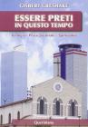 Essere preti in questo tempo. Teologia, prassi pastorale, spiritualit�