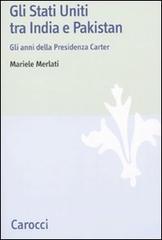 Gli Stati Uniti tra India e Pakistan. Gli anni della Presidenza Carter Gli Stati Uniti tra India e Pakistan. Gli anni della Presidenza Carter